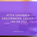 Hitta cashback-erbjudanden enkelt - 100 kr till