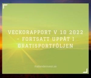 Veckorapport V 10 2022 - Uppåt i GratisPortföljen