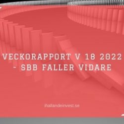 Veckorapport V 18 2022 - SBB faller vidare