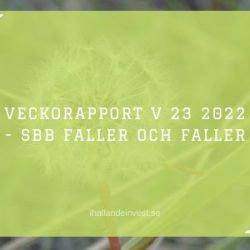 Veckorapport V 23 2022 - SBB faller och faller